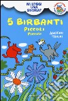 5 birbanti piccoli piccoli. Mi leggi una storia? Ediz. illustrata libro