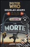 La città della morte. Doctor Who libro di Adams Douglas