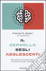 Il cervello degli adolescenti. Tutto quello che è necessario sapere per aiutare a crescere i nostri figli libro