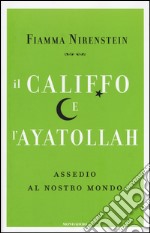 Il Califfo e l'Ayatollah. Assedio al nostro mondo libro