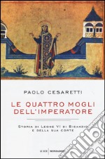 Le quattro mogli dell'imperatore. Storia di Leone VI di Bisanzio e della sua corte libro