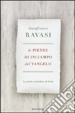 Le pietre di inciampo del Vangelo. Le parole scandalose di Gesù libro