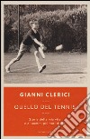 Quello del tennis. Storia della mia vita e di uomini più noti di me libro