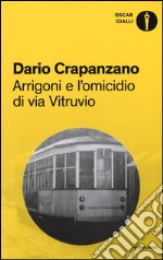 Arrigoni e l'omicidio di via Vitruvio. Milano, 1953 libro