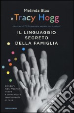 Il linguaggio segreto della famiglia. Genitori, figli, fratelli: vivere e comunicare serenamente a casa libro