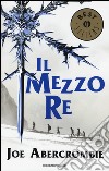 Il mezzo re. Trilogia del mare infranto libro