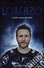 Lorenzo. Il cielo sopra gli stadi libro