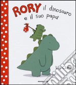 Rory il dinosauro e il suo papà. Ediz. illustrata libro