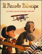 Il Piccolo Principe. La storia con le immagini del film. Ediz. illustrata libro