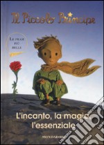 Il Piccolo Principe. L'incanto, la magia, l'essenziale libro