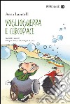 Voglioguerra e Cercopace. Ediz. illustrata libro