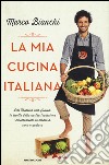 La mia cucina italiana. Dal Trentino alla Sicilia: le ricette della nostra tradizione reinterpretate in maniera sana e gustosa libro