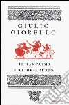 Il fantasma e il desiderio libro di Giorello Giulio