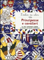 Principesse e cavalieri. L'atelier dei colori. Ediz. illustrata