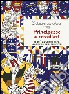 Principesse e cavalieri. L'atelier dei colori. Ediz. illustrata libro