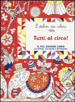 Tutti al circo! L'atelier dei colori. Ediz. illustrata libro