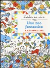 Uno zoo fantastico. L'atelier dei colori. Ediz. illustrata libro