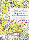 Il giardino delle meraviglie. L'atelier dei colori. Ediz. illustrata libro