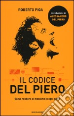 Il codice Del Piero. Come rendere al massimo in ogni sport libro