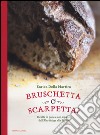 Bruschetta o scarpetta? Ricette di pane e con il pane, dall'Alto Adige alla Sicilia libro