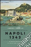 Napoli 1343. Le origini medievali di un sistema criminale libro di Feniello Amedeo