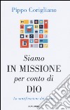 Siamo in missione per conto di Dio. La santificazione del lavoro libro di Corigliano Pippo