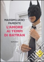 L'amore ai tempi di Batman libro