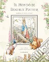 Il mondo di Beatrix Potter. Ediz. illustrata libro