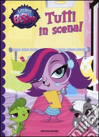 Tutti in scena! Littlest Pet Shop libro