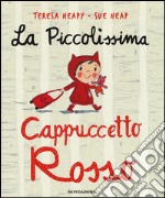 La piccolissima Cappuccetto Rosso. Ediz. illustrata libro