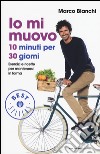 Io mi muovo. 10 minuti per 30 giorni: esercizi e ricette per mantenersi in forma libro