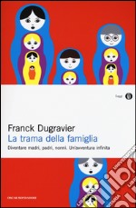 La trama della famiglia. Diventare madri, padri, nonni. Un'avventura infinita libro