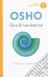 Crea il tuo destino. Le intuizioni che cambiano la vita libro
