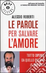 Le parole per salvare l'amore. Tutto dipende da quello che dici (e non dici) libro