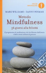 Metodo mindfulness. 56 giorni alla felicità. Il programma di meditazione che ha liberato dall'ansia e dallo stress milioni di persone libro