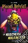 La maschera maledetta. Piccoli brividi libro