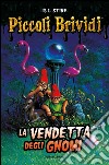 La vendetta degli gnomi. Piccoli brividi libro