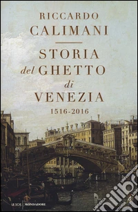 Storia del ghetto di Venezia. (1516-2016)