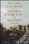 Storia del ghetto di Venezia. (1516-2016) libro