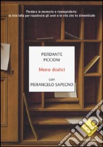 Meno dodici. Perdere la memoria e riconquistarla: la mia lotta per ricostruire gli anni e la vita che ho dimenticato libro