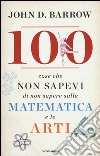 100 cose che non sapevi di non sapere sulla matematica e le arti libro