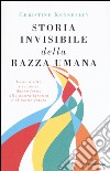 Storia invisibile della razza umana. Come il DNA e la storia danno forma alla nostra identità e al nostro futuro libro