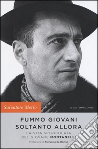 Fummo giovani soltanto allora. La vita spericolata del giovane Montanelli