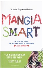 Mangia smart. La dieta così golosa che non viene voglia di trasgredire libro