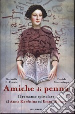 Amiche di penna. Il romanzo epistolare di Anna Karénina ed Emma Bovary