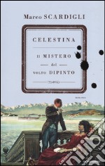 Celestina. Il mistero del volto dipinto libro