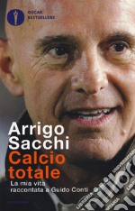 Calcio totale. La mia vita raccontata a Guido Conti libro