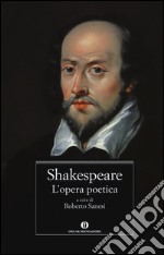 L'opera poetica. Testo inglese a fronte libro