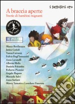 A braccia aperte. Storie di bambini migranti libro