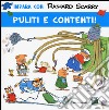 Puliti e contenti! Ediz. illustrata libro